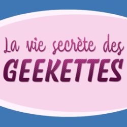 La vie secrète des Geekettes